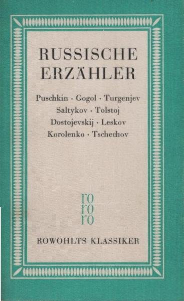 Russische Erzähler : Puschkin, Gogol, Turgenjev, Saltykov, Tolstoj, Dostojevskij, Leskov, Korolenko, Tschechov.