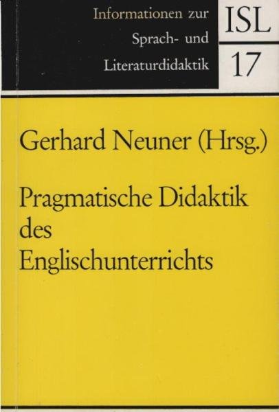 Pragmatische Didaktik des Englischunterrichts. Beiträge zur theoretischen Grundlegung und praktischen Unterrichtsgestaltung.
