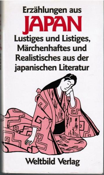 Erzählungen aus Japan - Lustiges und Listiges, Märchenhaftes und Realistisches aus der japanischen Literatur