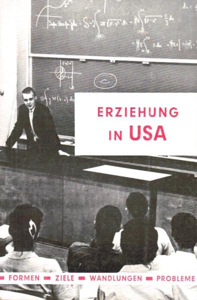 Erziehung in USA : Formen, Ziele, Wandlungen, Probleme.