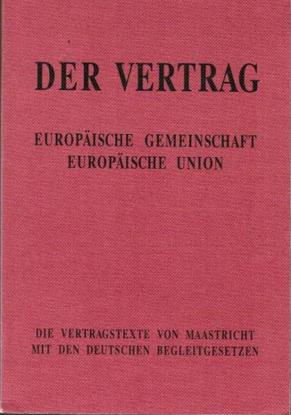 Europäische Gemeinschaft, Europäische Union : die Vertragstexte von Maastricht mit den deutschen Begleitgesetzen.