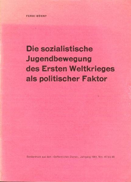 Die sozialistische Jugendbewegung des Ersten Weltkrieges als politischer Faktor (= Sonderdruck aus dem "Öffentlichen Dienst", Jg. 1964, Nrn. 45 bis 49)