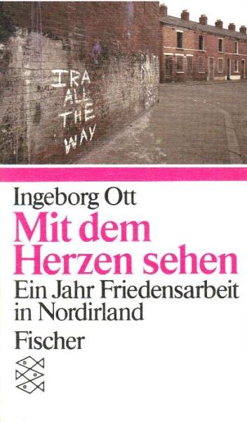 Mit dem Herzen sehen : e. Jahr Friedensarbeit in Nordirland.