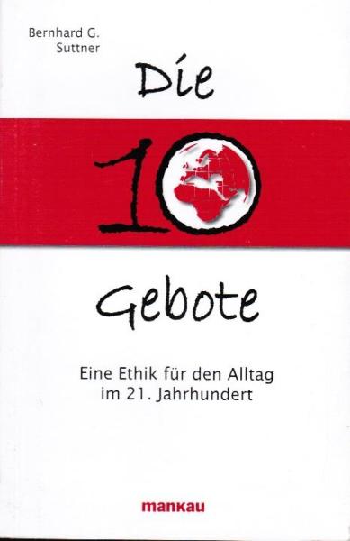 Die 10 Gebote : eine Ethik für den Alltag im 21. Jahrhundert.
