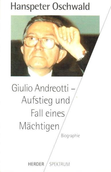 Giulio Andreotti - Aufstieg und Fall eines Mächtigen : Biographie.