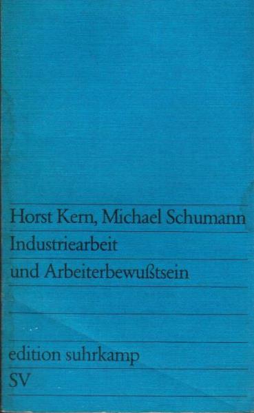 Industriearbeit und Arbeiterbewusstsein : e. empir. Unters. über d. Einfluss d. aktuellen techn. Entwicklung auf d. industrielle Arbeit u.d. Arbeiterbewusstsein.