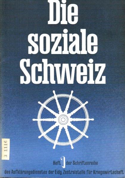 Die soziale Schweiz : Sozialpolitik in Kriegszeiten.