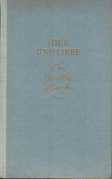 Idee und Liebe : Ein Goethe-Buch.