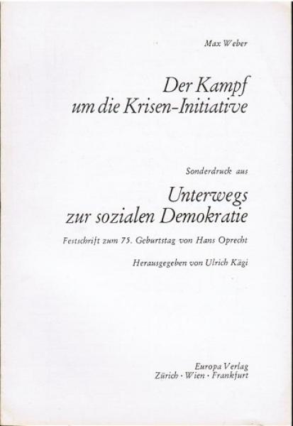 Der Kampf um die Krisen - Initiative, Sonderdruck aus: Unterwegs zur sozialen Demokratie. Festschrift zum 75. Geburtstag von Hans Oprecht.
