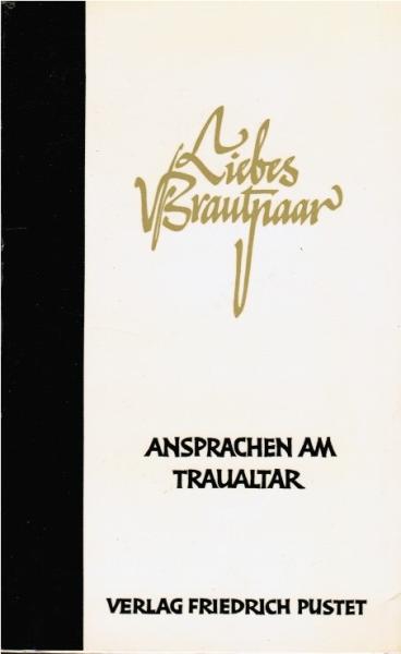 Liebes Brautpaar : Ansprachen am Traualtar