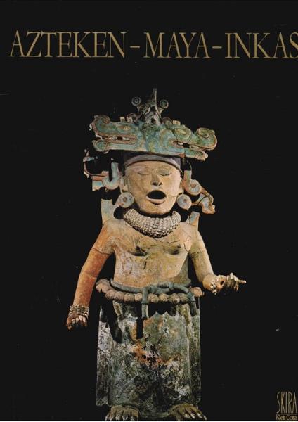 Azteken - Maya - Inkas : Kunst u. Kultur in Mittel- u. Südamerika.