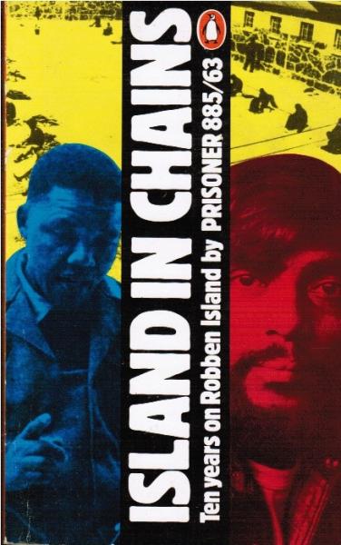 Prisoner 885/63. Island in Chains. Ten years on Robben Island