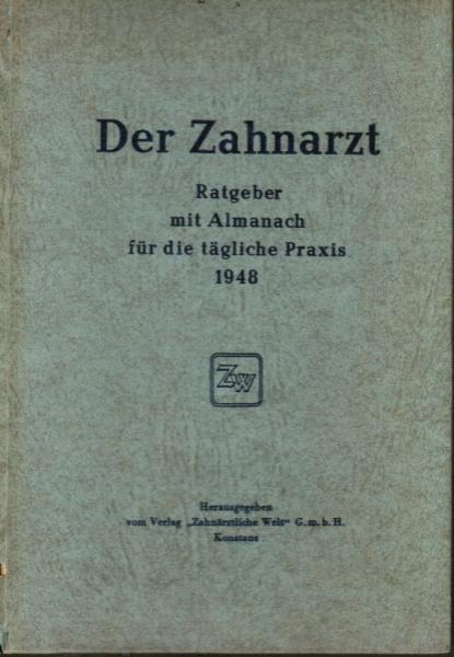 Der Zahnarzt. Ratgeber mit Almanach für die tägliche Praxis 1948.