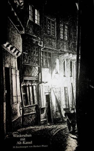 Wiedersehen mit Alt - Kassel. 10 Zeichnungen von Herbert Pfister.