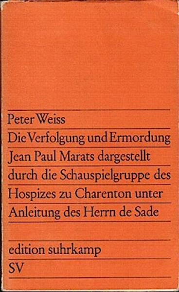 Die Verfolgung und Ermordung Jean Paul Marats, dargestellt durch die Schauspielgruppe des Hospizes zu Charenton unter Anleitung des Herrn de Sade : Drama in 2 Akten.
