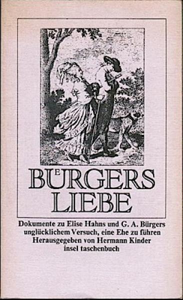 Bürgers Liebe : Dokumente zu Elise Hahns u. G. A. Bürgers unglückl. Versuch, e. Ehe zu führen ; mit zeitgenöss. Ill.