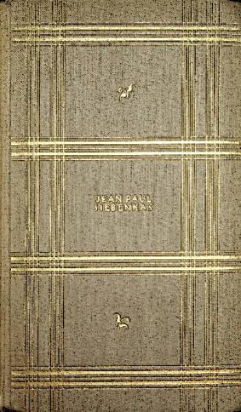 Siebenkäs. Blumen-, Frucht- und Dornenstücke oder Ehestand, Tod und Hochzeit des Armenadvokaten F. St. Siebenkäs im Reichsmarktflecken Kuhschnappel.