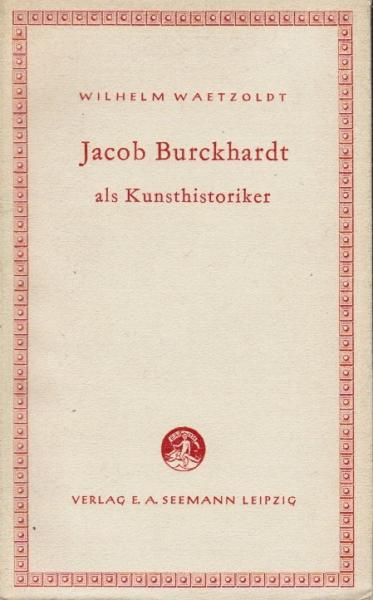 Jacob Burckhardt als Kunsthistoriker.