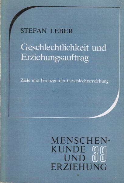 Geschlechtlichkeit und Erziehungsauftrag : Ziele u. Grenzen d. Geschlechtserziehung.