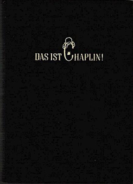 Das ist Chaplin : Sein Leben, seine Filme, seine Zeit.