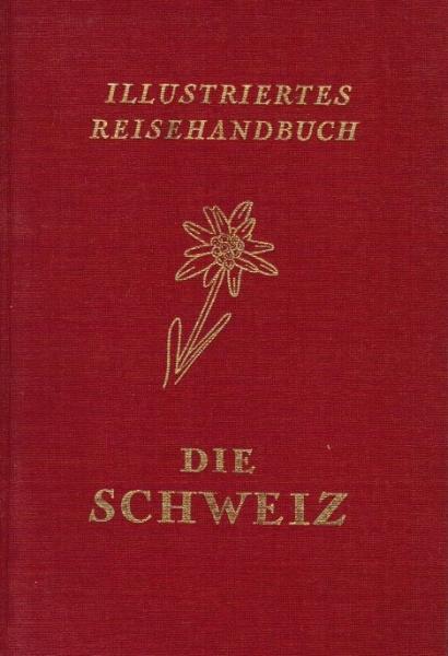 Illustriertes Reisehandbuch Die Schweiz.