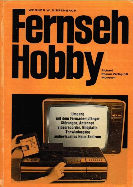 Fernseh-Hobby : Heim-Praktikum f. Fernseh-Freunde; richtiger Umgang mit Fernsehempfängern, Innen- u. Aussenantennen, Kopfhörer-, Zweitlautsprecher- u. Hi-Fi-Tonbandwiedergabe, Fernsehempfänger-Störungen, Video-Cassetten-Recorder, Bildplattenspieler, audio