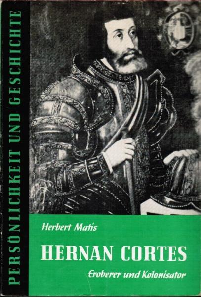 Hernán Cortés : Eroberer u. Kolonisator.