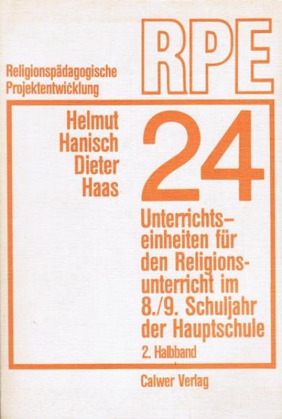 Vierundzwanzig Unterrichtseinheiten für den Religionsunterricht im 8., 9. Schuljahr der Hauptschule; Teil: Halbbd. 2.