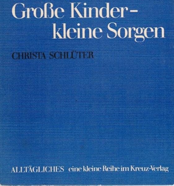 Grosse Kinder, kleine Sorgen : Erziehungsprobleme, prakt. gesehen.