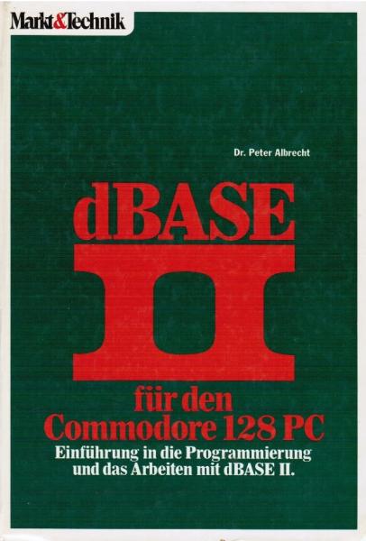 dBASE II für den Commodore 128 PC : Einf. in d. Programmierung u.d. Arbeiten mit dBASE II.