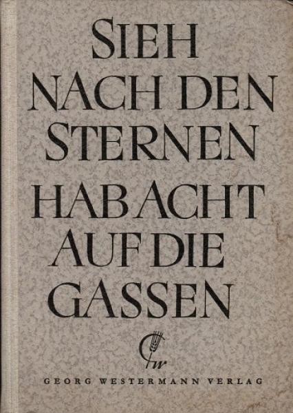 Westermanns Lesebuch für Mittel- und Realschulen; Teil: Bd. 3., Sieh nach den Sternen, hab acht auf die Gassen : Ein Lesebuch f.d. 9.