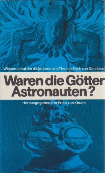 Waren die Götter Astronauten? : Wissenschaftler diskutieren d. Thesen Erich von Dänikens.