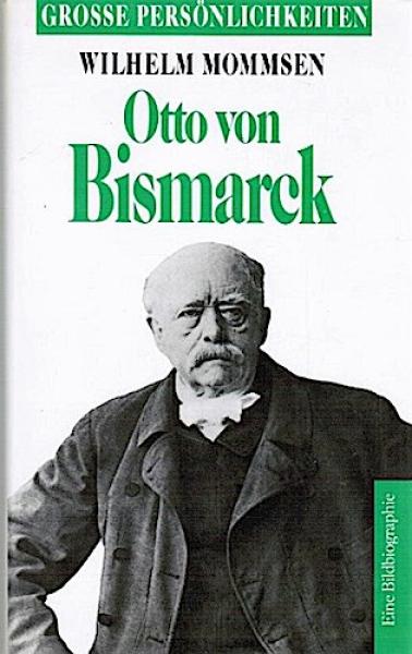Otto von Bismarck : mit Selbstzeugnissen und Bilddokumenten.