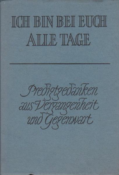 Ich bin bei euch alle Tage : 1. Advent bis Estomihi.