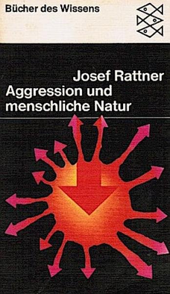 Aggression und menschliche Natur : Individual- u. Sozialpsychologie d. Feindseligkeit u. Destruktivität d. Menschen.