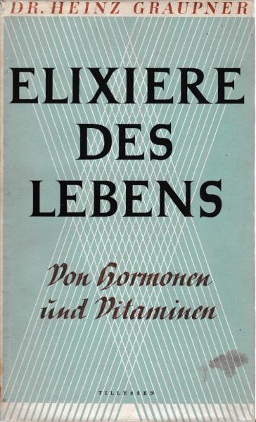 Elixiere des Lebens : Von Hormonen u. Vitaminen.