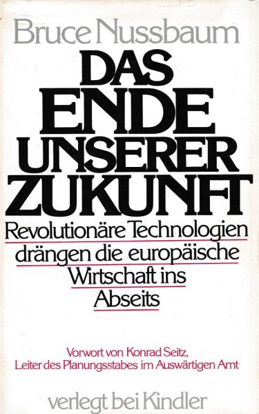 Das Ende unserer Zukunft : revolutionäre Technologien drängen d. europ. Wirtschaft ins Abseits.