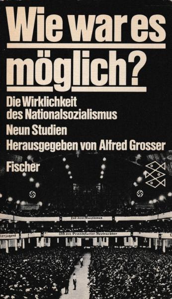 Wie war es möglich? : Die Wirklichkeit d. Nationalsozialismus ; 9 Studien.