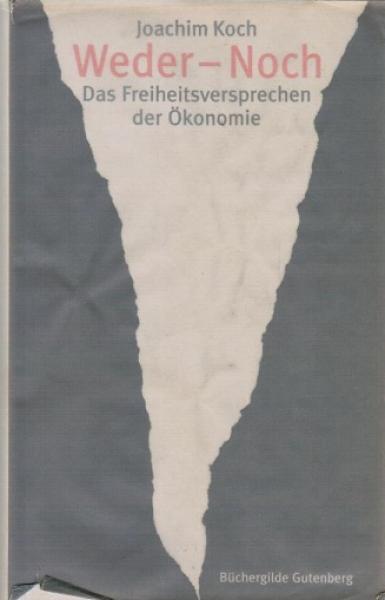 Weder - noch : das Freiheitsversprechen der Ökonomie.