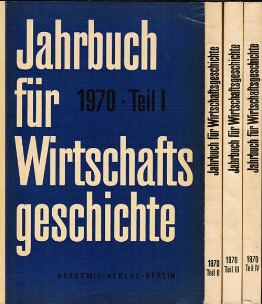 Jahrbuch für Wirtschaftsgeschichte. Jahrgang 1970, Teil I-IV.