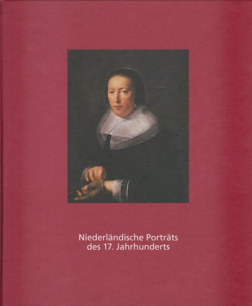 Niederländische Porträts des 17. Jahrhunderts : Werke aus der Sammlung des Museums Boymans- van Beuningen, Rotterdam ; Staatliche Kunsthalle Baden-Baden, 15. Juli bis 24. September 1995.