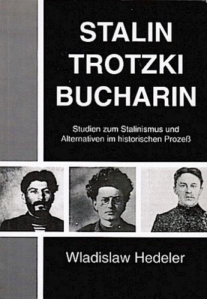 Stalin - Trotzki - Bucharin : Studien zum Stalinismus und Alternativen im historischen Prozess.