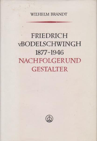Friedrich v. Bodelschwingh : 1877 - 1946. Nachfolger u. Gestalter.