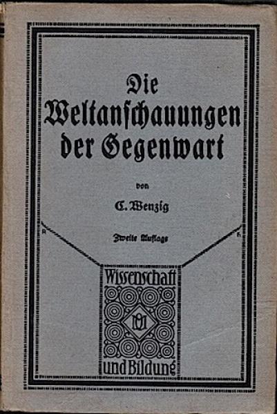 Die Weltanschauungen der Gegenwart im Gegensatz und Ausgleich : Einführung in d. Grundprobleme u. Grundbegriffe der Philosophie.