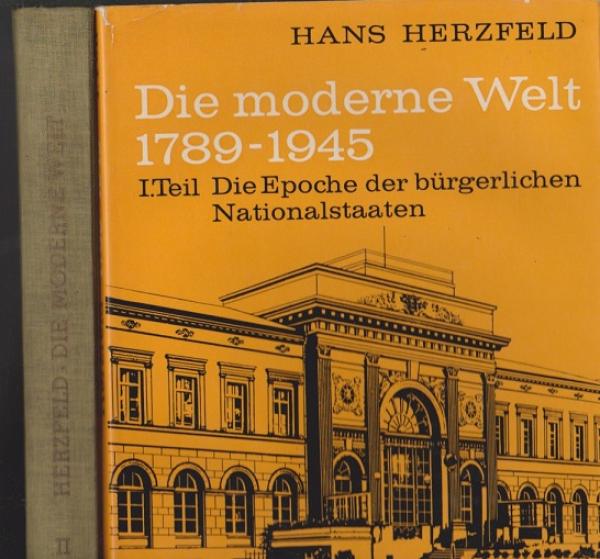 Herzfeld, Hans: Die moderne Welt; 2 Teile: T.1, Die Epoche der bürgerlichen Nationalstaaten 1789-1890; T. 2., Weltmächte und Weltkriege : Die Geschichte unserer Epoche 1890 - 1945.