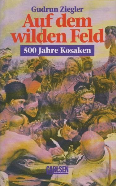 Auf dem wilden Feld : 500 Jahre Kosaken.