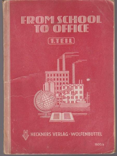 From School to Office. 1. Teil. Eine Einführung in die englische Wirtschaftssprache und den kaufmännischen Schriftverkehr.