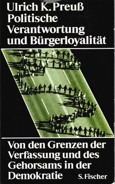 Politische Verantwortung und Bürgerloyalität : von d. Grenzen d. Verfassung u.d. Gehorsams in d. Demokratie.