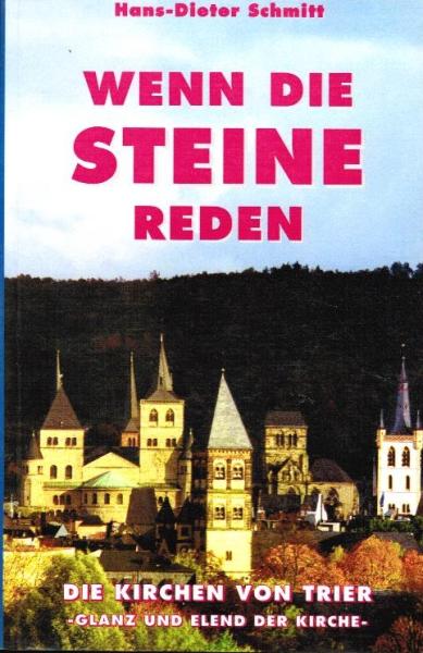 Wenn die Steine reden : die Kirchen von Trier - Glanz und Elend der Kirche -.