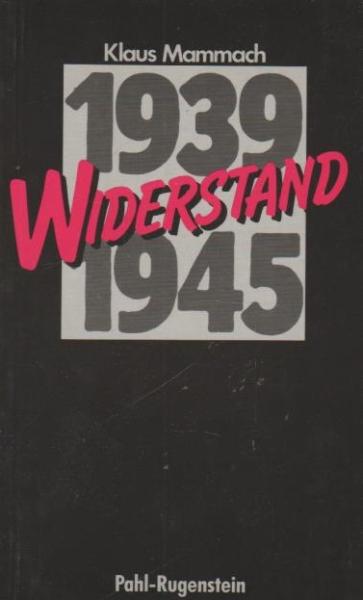 Widerstand 1939 - 1945 : Geschichte d. dt. antifaschistische Widerstandsbewegung im Inland und in der Emigration.